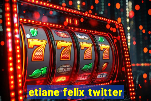 etiane felix twitter